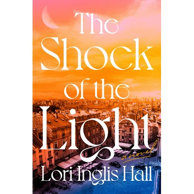 The Shock of the Light - by  Lori Inglis Hall (Hardcover)