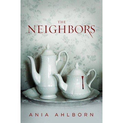 The Neighbors - by  Ania Ahlborn (Paperback)