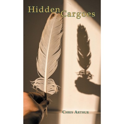 Hidden Cargoes - by  Chris Arthur (Paperback)