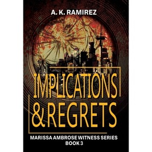 Implications & Regrets - (Marissa Ambrose Witness) by A K Ramirez - 1 of 1