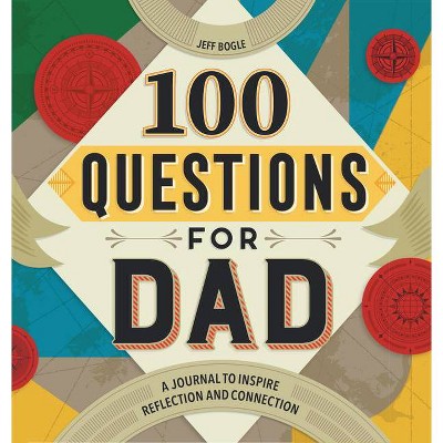 100 Questions for Dad - by  Jeff Bogle (Hardcover)