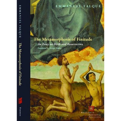 The Metamorphosis of Finitude - (Perspectives in Continental Philosophy) by  Emmanuel Falque (Hardcover)