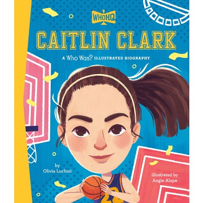 Caitlin Clark: A Who Was? Illustrated Biography - (Who Was? Illustrated Biographies) by  Olivia Luchini & Who Hq (Hardcover)