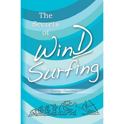 The Secrets of Windsurfing - by  George Chountas (Paperback)