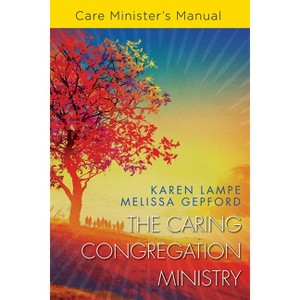 The Caring Congregation Ministry Care Minister's Manual - by  Karen Lampe & Melissa Collier Gepford (Paperback) - 1 of 1