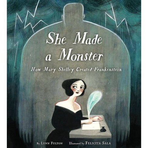 She Made A Monster How Mary Shelley Created Frankenstein By Lynn Fulton Hardcover Target