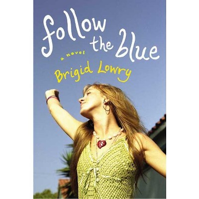 Follow the Blue - by  Brigid Lowry (Paperback)
