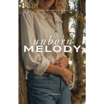 Unborn Melody - (Canadian Reminiscence) by  Leah Lindeman (Paperback)