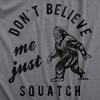 Mens Dont Believe Me Just Squatch T Shirt Funny Sarcastic Parody Sasquatch Tee For Guys - Crazy Dog Men's T Shirt - 2 of 4