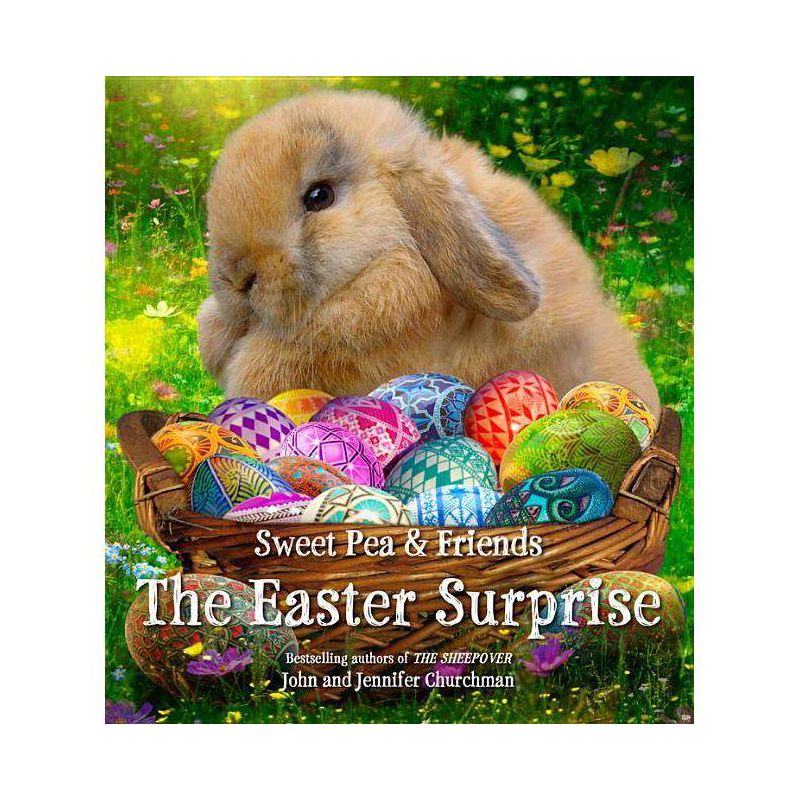The Easter Surprise - (Sweet Pea & Friends) by  Jennifer Churchman & John Churchman (Hardcover), 1 of 2