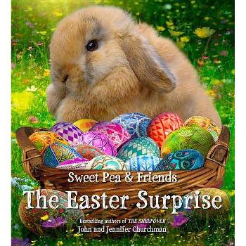 The Easter Surprise - (Sweet Pea & Friends) by  Jennifer Churchman & John Churchman (Hardcover)