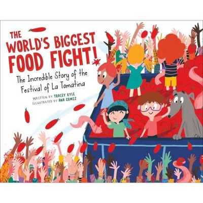 The World's Biggest Food Fight! - by  Tracey Kyle (Hardcover)