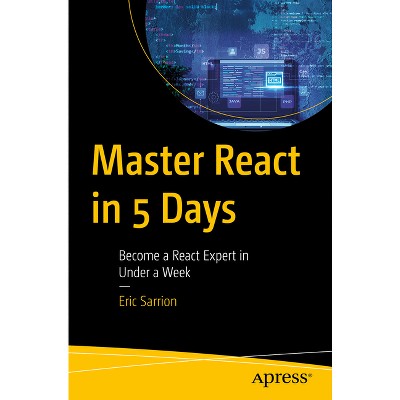 Master React in 5 Days - by  Eric Sarrion (Paperback)