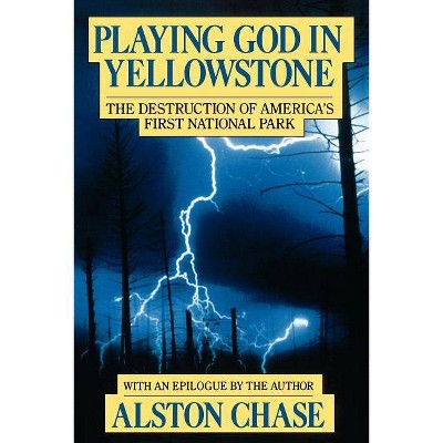 Playing God in Yellowstone - by  Alston Chase (Paperback)