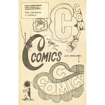 The Complete C Comics - by  Joe Brainard (Hardcover)