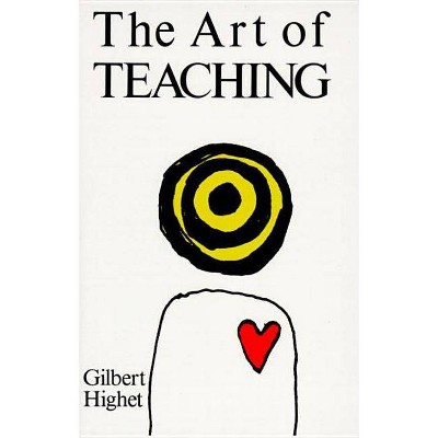 The Art of Teaching - by  Gilbert Highet (Paperback)