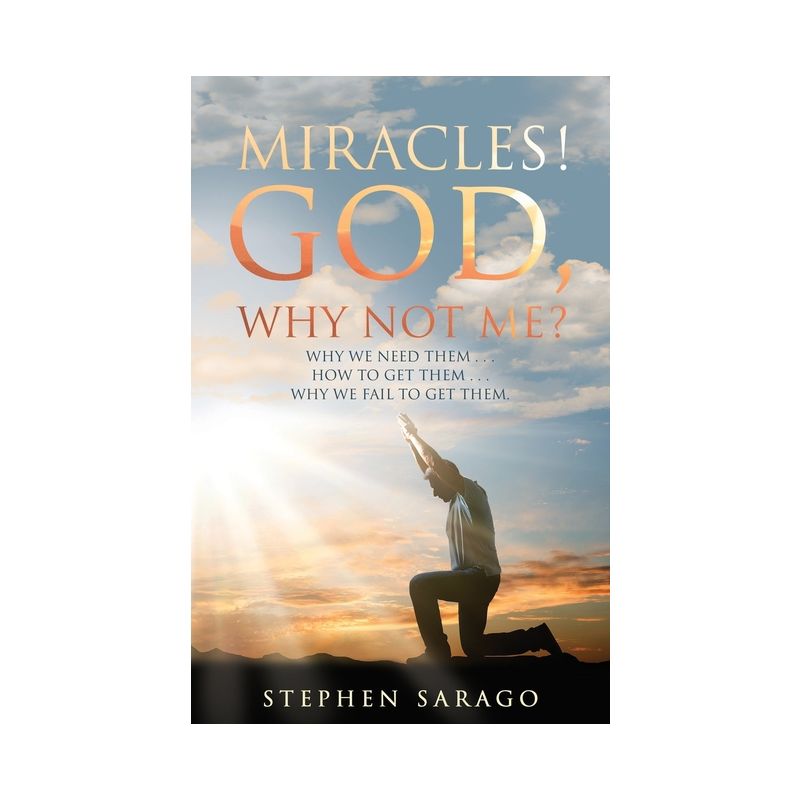 Miracles! God, Why Not Me? - by  Stephen Sarago (Paperback), 1 of 2