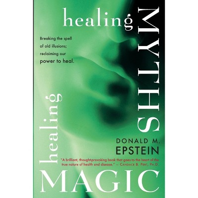 Healing Myths, Healing Magic - by  Donald M Epstein (Paperback)