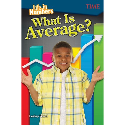Life in Numbers: What Is Average? - (Time(r) Informational Text) by  Lesley Ward (Paperback)