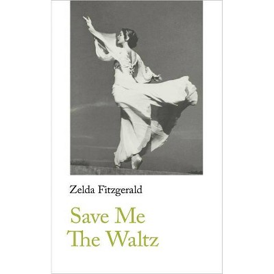 Save Me The Waltz - (Handheld Classics) by  Zelda Fitzgerald (Paperback)