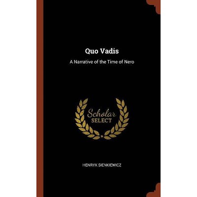 Quo Vadis - by  Henryk Sienkiewicz (Hardcover)