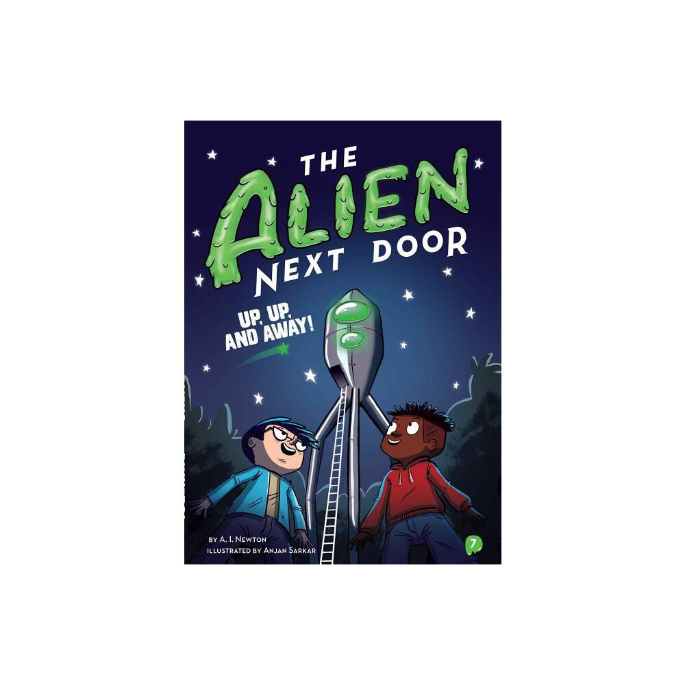 The Alien Next Door 7: Up, Up, and Away! - by A I Newton (Paperback)