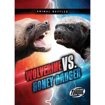 Wolverine vs. Honey Badger - (Animal Battles) by  Kieran Downs (Paperback)