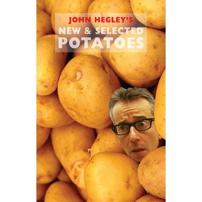 New & Selected Potatoes - by  John Hegley (Paperback)