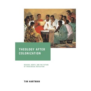Theology After Colonization - (Notre Dame Studies in African Theology) by  Tim Hartman (Hardcover) - 1 of 1