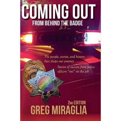 Coming Out from Behind the Badge - 2nd Edition by  Greg Miraglia (Hardcover)