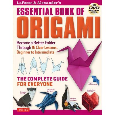 Lafosse & Alexander's Essential Book of Origami - by  Michael G Lafosse & Richard L Alexander (Paperback)