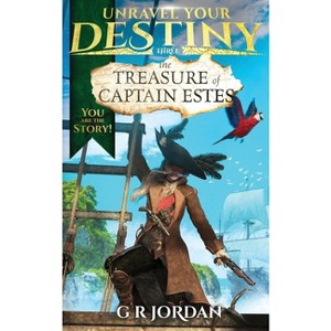 The Treasure of Captain Estes - (Unravel Your Destiny) by  G R Jordan (Paperback) - 1 of 1