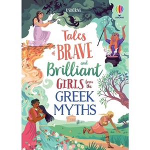 Tales of Brave and Brilliant Girls from the Greek Myths - (Illustrated Story Collections) by  Rosie Dickins & Susanna Davidson (Hardcover) - 1 of 1