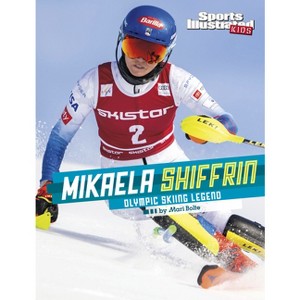 Mikaela Shiffrin - (Sports Illustrated Kids Stars of Sports) by  Mari Bolte (Hardcover) - 1 of 1