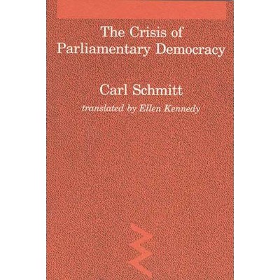 The Crisis of Parliamentary Democracy - (Studies in Contemporary German Social Thought) by  Carl Schmitt (Paperback)