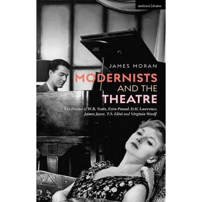 Modernists and the Theatre - by  James Moran (Hardcover)
