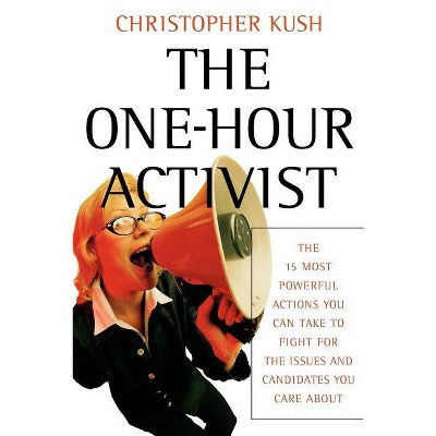 The One-Hour Activist - by  Christopher Kush (Paperback)