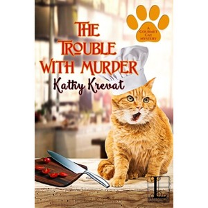 The Trouble with Murder - (A Gourmet Cat Mystery) by  Kathy Krevat (Paperback) - 1 of 1
