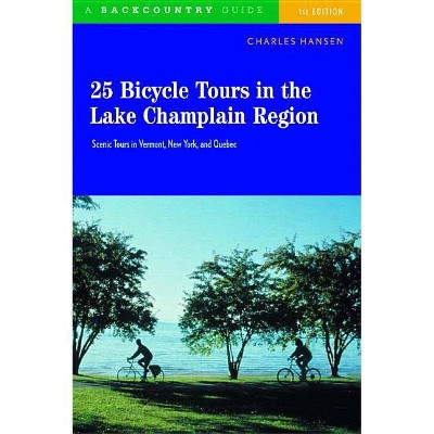 25 Bicycle Tours in the Lake Champlain Region - by  Charles Hansen (Paperback)