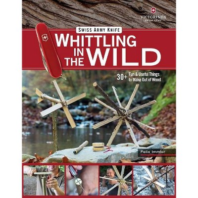 Victorinox Swiss Army Knife Whittling in the Wild - by  Felix Immler (Paperback)