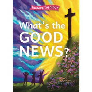 What's the Good News? - (Toddler Theology) by  Lauren Groves (Board Book) - 1 of 1