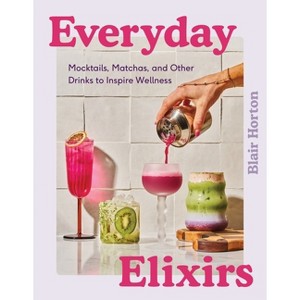 Everyday Elixirs - by  Blair Horton (Hardcover) - 1 of 1
