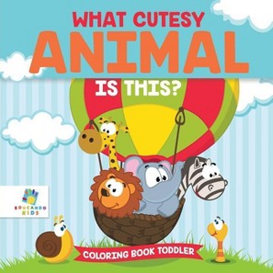 What Cutesy Animal is This? Coloring Book Toddler - by  Educando Kids (Paperback) - 1 of 1