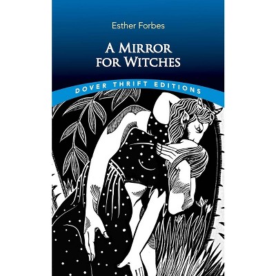 A Mirror for Witches - (Dover Thrift Editions: Classic Novels) by  Esther Forbes (Paperback)