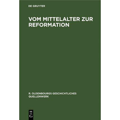 Vom Mittelalter Zur Reformation - (R. Oldenbourgs Geschichtliches Quellenwerk) by  Hans Gille (Hardcover)