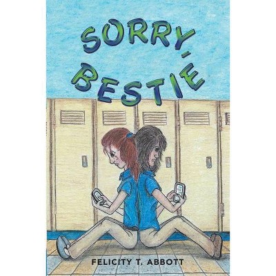 Sorry, Bestie - by  Felicity T Abbott (Paperback)