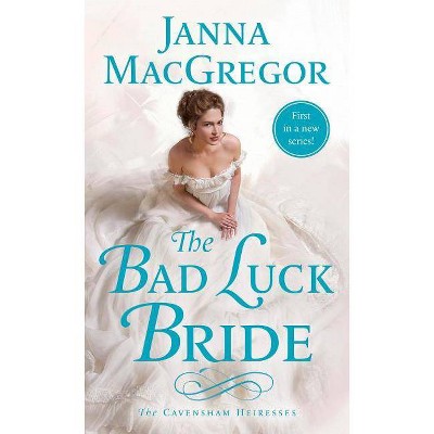 The Bad Luck Bride - (Cavensham Heiresses) by  Janna MacGregor (Paperback)