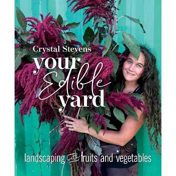 Your Edible Yard - by  Crystal Stevens (Paperback)
