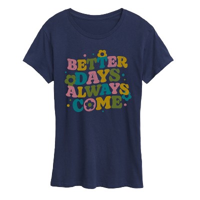 Women's - Instant Message - Better Days Always Come Short Sleeve Graphic T-Shirt