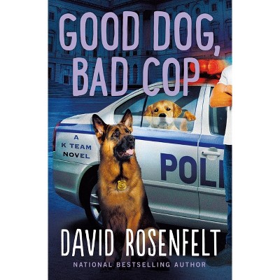 Good Dog, Bad Cop - (K Team Novels) by  David Rosenfelt (Hardcover)